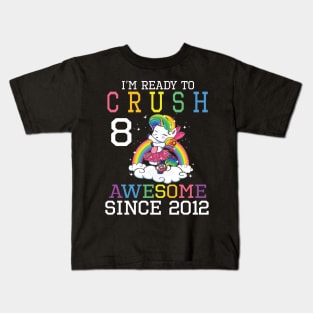 Happy Birthday To Me You I'm Ready To Crush 8 Years Awesome Since 2012 Kids T-Shirt